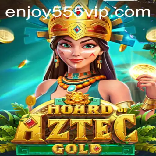 Discover the Thrills of HoardofAztecgold: An Enthralling Adventure with Enjoy555